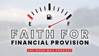 Faith for Financial Provision | The Good Way Podcast