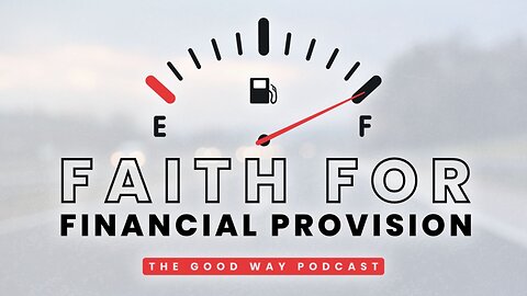 Faith for Financial Provision | The Good Way Podcast