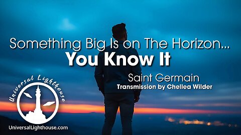 Something Big Is on The Horizon... You Know It ~ Saint Germain ~ Chellea Wilder