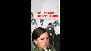 IRISH FORGOT THEIR OPPRESSION