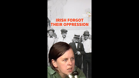 IRISH FORGOT THEIR OPPRESSION