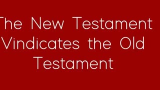 The New Testament Vindicates the Old Testament