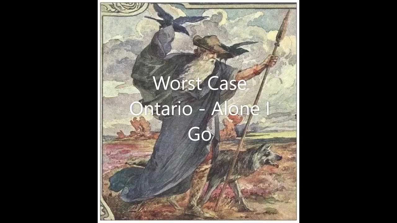'Alone I Go' (Worst Case Ontario)
