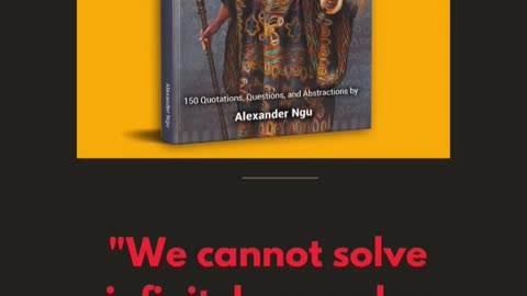 We cannot solve infinitely complex problems with finite solutions - Alexander Ngu