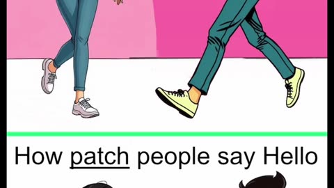 You Won't Believe How 'Patch People' say hello