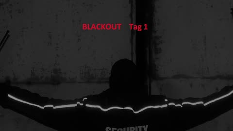 BLACKOUT Tag 1
