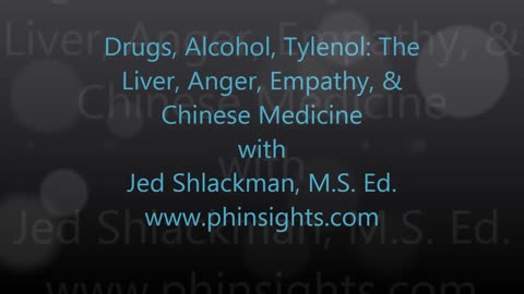 Drugs, Alcohol, Tylenol: The Liver, Anger, Empathy, & Chinese Medicine - Jed Shlackman, M.S. Ed.