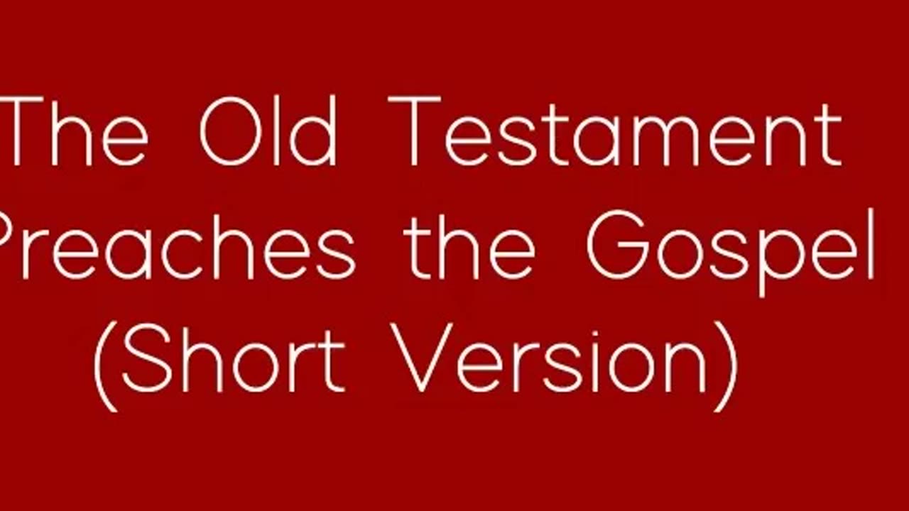 The Old Testament Preaches the Gospel (Short Version)