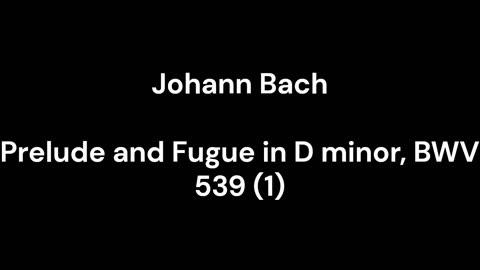 Prelude and Fugue in D minor, BWV 539 (1)