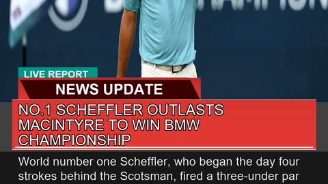 No1 Scheffler Outlasts Macintyre to Win Bmw Champ