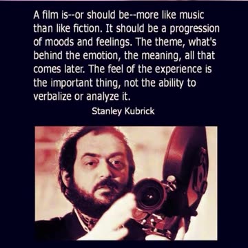 Stanley Kubrick quote on films flowing like music