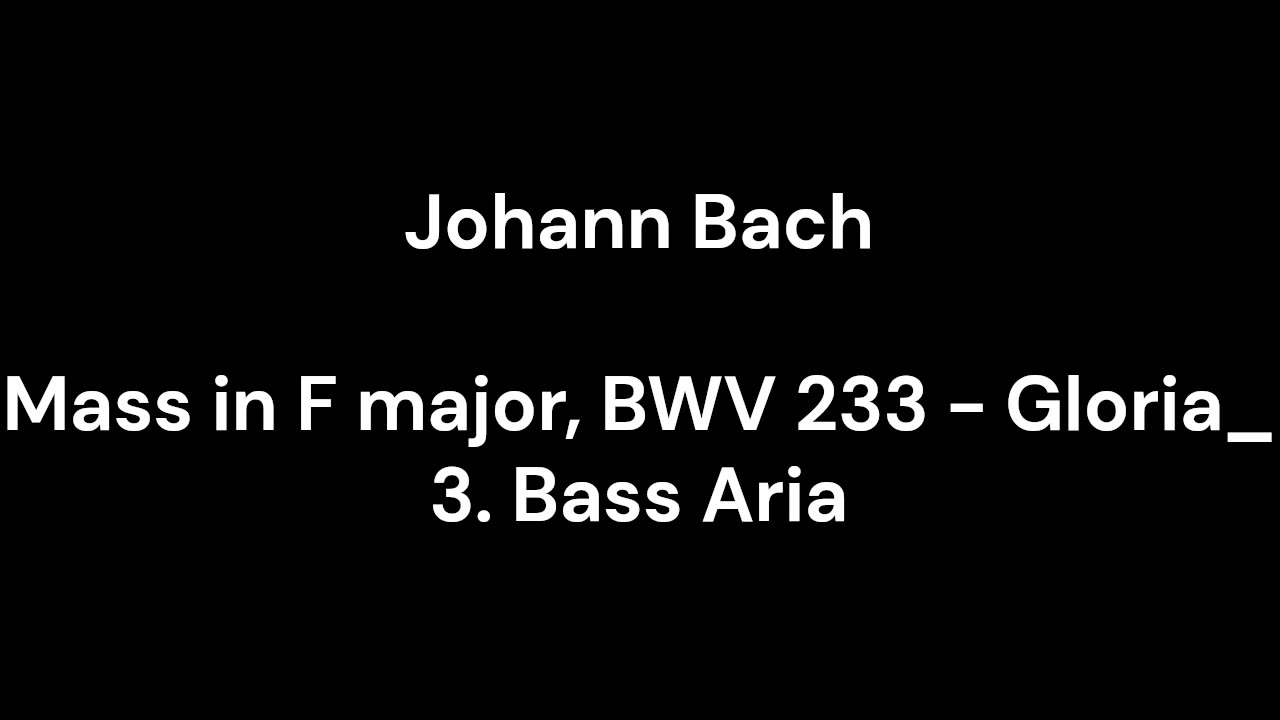 Mass in F major, BWV 233 - Gloria_ 3. Bass Aria