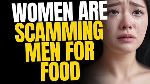 Women Are Scamming Men For Food