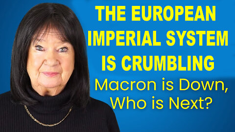 The European Imperial System Is Crumbling - Macron is Down, Who is Next?