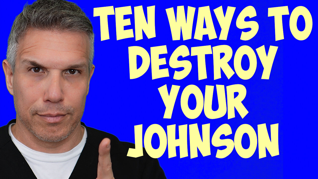 Ten Ways of Destroying Your Johnson
