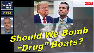 Sharpe Way No. 724! Should We Bomb "Drug" Boats? LIVE Discussion!