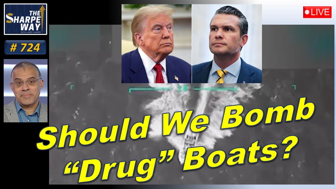 Sharpe Way No. 724! Should We Bomb "Drug" Boats? LIVE Discussion!