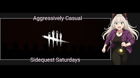 Aggressively Casual Sidquest Saturdays: Dead by Daylight