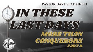 In These Last Days: More Than Conquerors - Pastor Dave Spadzinski