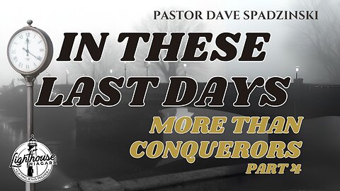 In These Last Days: More Than Conquerors - Pastor Dave Spadzinski