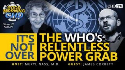 "Unmasking WHO's Persistent Power Surge: Insights by Dr. Nass and James Corbett"