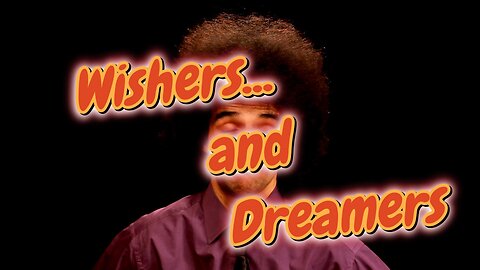 WISHERS AND DREAMERS: The Difference