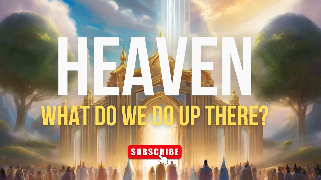 Heaven: What Do We Do There?