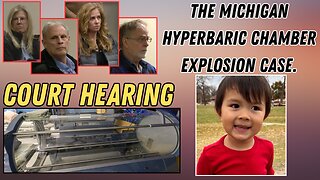 The Michigan Hyperbaric Chamber Explosion Case - Court Hearing.