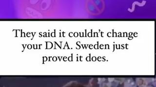 They said it couldn't change your DNA. Sweden just proved it does