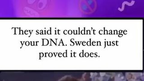 They said it couldn't change your DNA. Sweden just proved it does