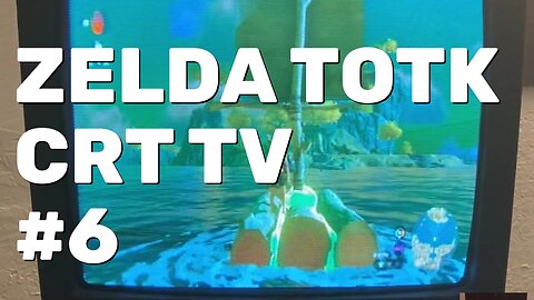 Legend of Zelda TOTK Gameplay Part 6 - CRT Gaming