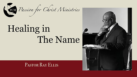 ‘Healing in The Name’, Pastor Ray Ellis, April 13, 2025, Passion for Christ Ministries