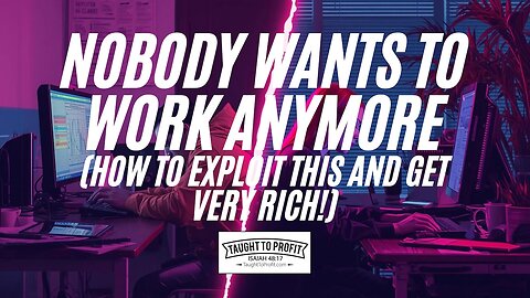 Nobody Wants To Work Anymore (How To Exploit This And Get Very Rich!)