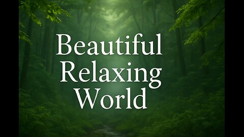 Beautiful Relaxing World | Nature Sounds for Sleep, Meditation & Stress Relief