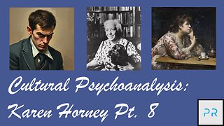 Cultural Psychoanalysis: Karen Horney Pt. 8