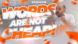 WORDS ARE NOT CHEAP! | Practical Sermon | Brother Chris