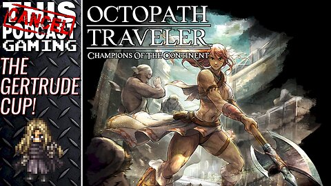 THE GERTRUDE CUP! - Octopath Traveler: Champions of the Continent - The Best RPG You're Not Playing