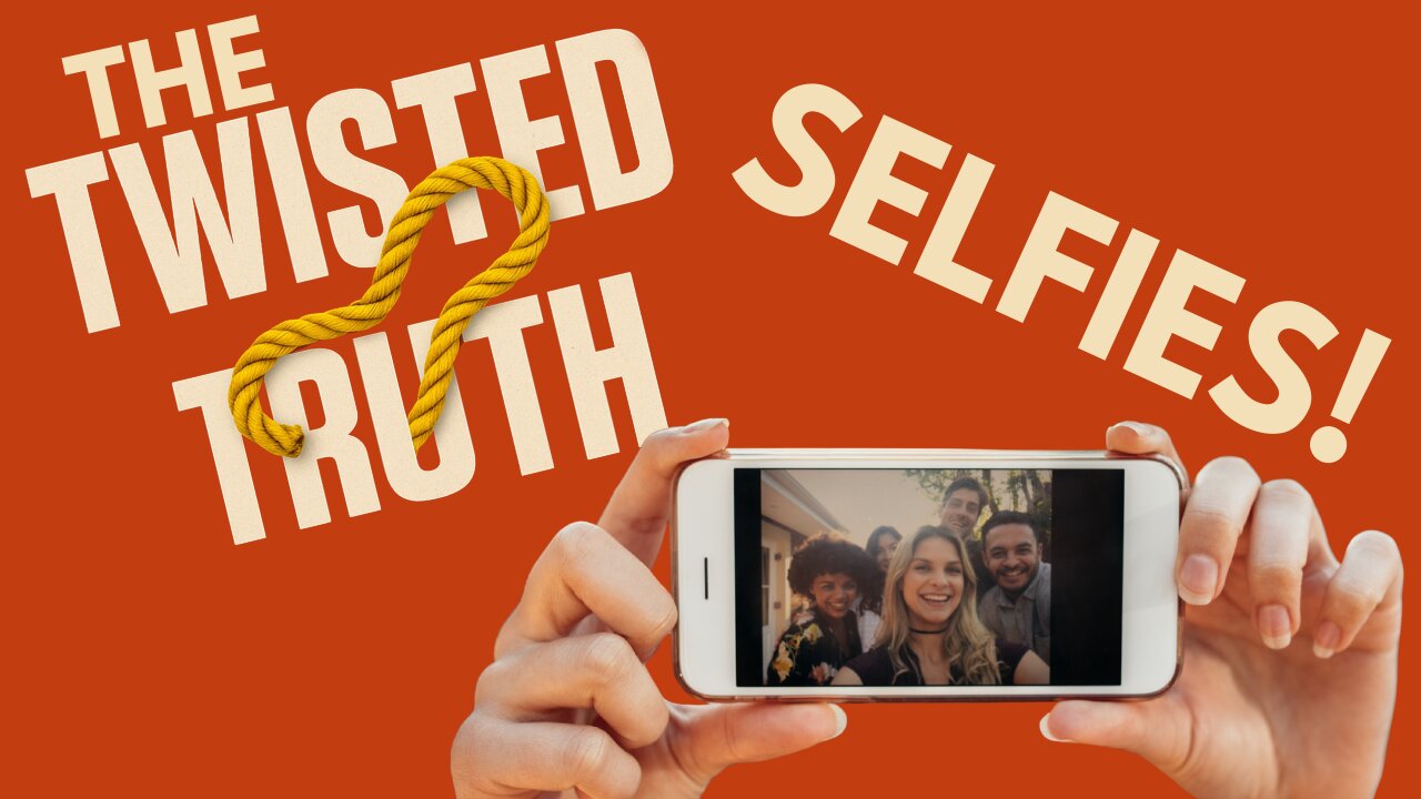 Twisted Truth Series Wk 2 - Selfies - When Self-Love Is Selfish