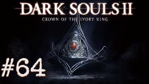 Dark Souls 2: Scholar of the First Sin DLC - episode 64