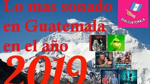Lo mas sonado en Guatemala en el año 2019