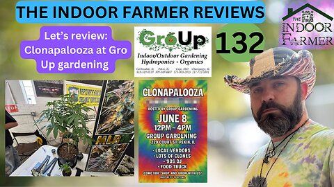 The Indoor Farmer Reviews ep 132, Clonapalooza at Gro Up Gardening in Pekin IL