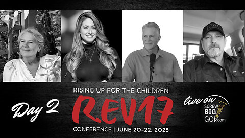 Day #2 REV 17 RISING UP FOR THE CHILDREN CONFERENCE lice 6/21 8:30 am pacific 11:30 eastern (screwbiggov on rumble for day 1 6/20 7pm pacific)
