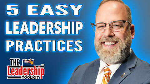 5 Leadership Practices You Can Start Today! | The Leadership Toolkit