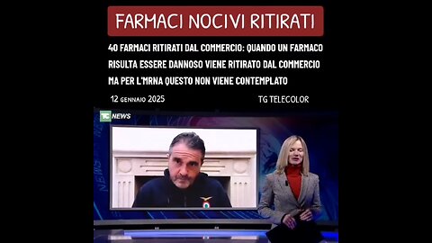 TG TELECOLOR: "40 FARMACI RITIRATI DAL COMMERCIO: QUANDO UN FARMACO RISULTA ESSERE DANNOSO VIENE RITIRATO DAL COMMERCIO MA PER L'MRNA QUESTO NON VIENE CONTEMPLATO"