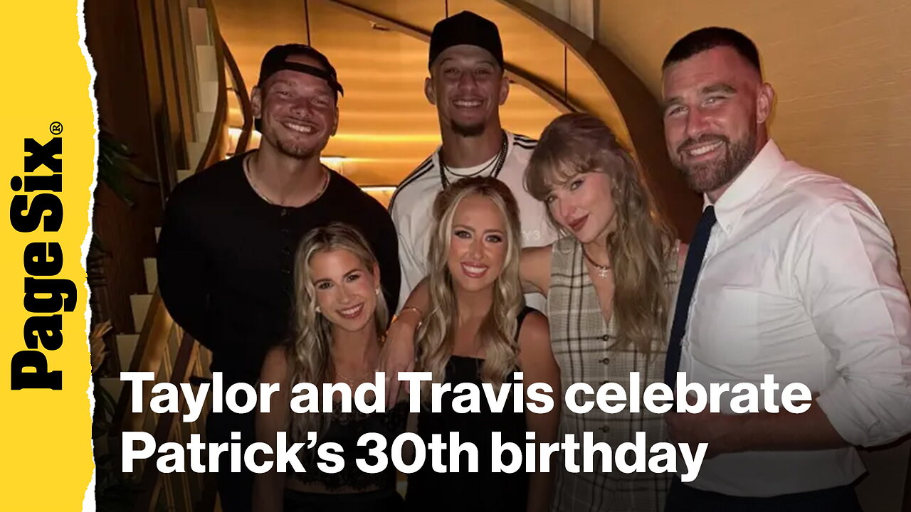 Taylor Swift and Travis Kelce celebrate Patrick Mahomes' 30th birthday