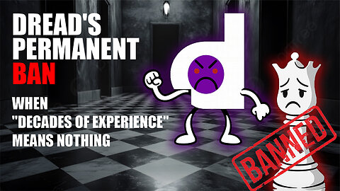 Dread's Permanent Ban: When "Decades of Experience" Means Nothing (Because it's not real, probably)