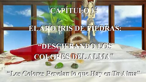 😊 CAPÍTULO 14: “EL ARCO IRIS DE PIEDRAS: DESCIFRANDO LOS COLORES DEL ALMA” 😊
