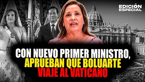 MAY 14 - Congreso autoriza viaje de Boluarte al Vaticano en medio del cambio de nuevo premier