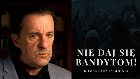 Komentarz Tygodnia: Nie daj się bandytom!