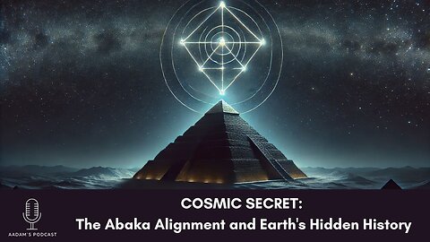 COSMIC SECRET: The Abaka Alignment and Earth's Hidden History | Podcast-145